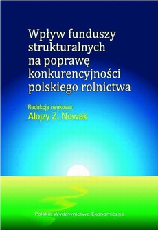 Обложка книги под заглавием:Wpływ funduszy strukturalnych na poprawę konkurencyjności polskiego rolnictwa