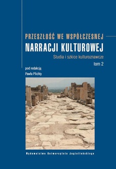 The cover of the book titled: Przeszłość we współczesnej narracji kulturowej. Tom 2. Studia i szkice kulturoznawcze