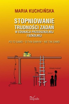 The cover of the book titled: Stopniowanie trudności zadań w edukacji przedszkolnej i szkolnej