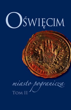 The cover of the book titled: Oświęcim - miasto pogranicza. Tom II