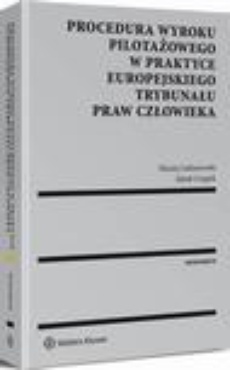 The cover of the book titled: Procedura wyroku pilotażowego w praktyce Europejskiego Trybunału Praw Człowieka
