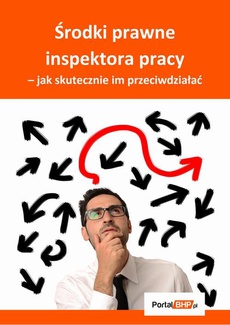 The cover of the book titled: Środki prawne inspektora pracy – jak skutecznie im przeciwdziałać