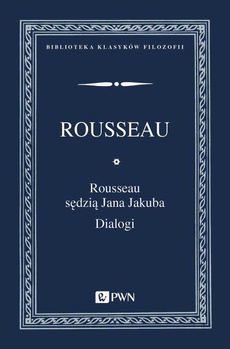 The cover of the book titled: Rousseau sędzią Jana Jakuba. Dialogi