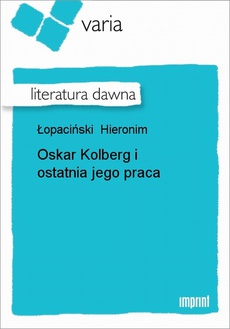 Okładka książki o tytule: Oskar Kolberg i ostatnia jego praca