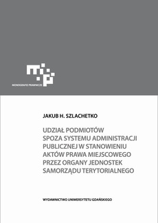The cover of the book titled: Udział podmiotów spoza systemu administracji publicznej w stanowieniu aktów prawa miejscowego