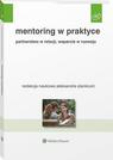 Okładka książki o tytule: Mentoring w praktyce. Partnerstwo w relacji, wsparcie w rozwoju