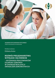 The cover of the book titled: ROZWÓJ PIELĘGNIARSTWA W POLSCE I NA ŚWIECIE – WYZWANIA PRACOWNIKÓW OCHRONY ZDROWIA W ZAKRESIE REALIZACJI ŚWIADCZEŃ ZDROWOTNYCH