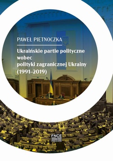 The cover of the book titled: Ukraińskie partie polityczne wobec polityki zagranicznej Ukrainy (1991–2019)