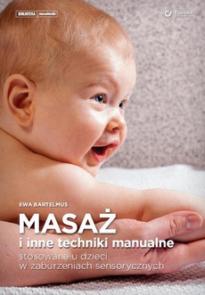 The cover of the book titled: Masaż i inne techniki manualne stosowane u dzieci w zaburzeniach sensorycznych