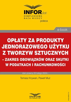 The cover of the book titled: Opłaty za produkty jednorazowego użytku z tworzyw sztucznych – zakres obowiązków oraz skutki w podatkach i rachunkowości