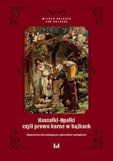 The cover of the book titled: Koszałki-opałki, czyli prawo karne w bajkach
