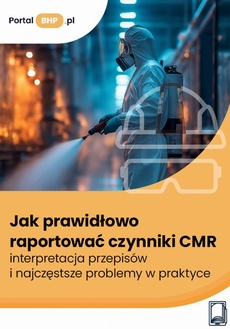Okładka książki o tytule: Jak prawidłowo raportować czynniki CMR – interpretacja przepisów i najczęstsze problemy w praktyce