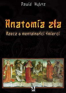 The cover of the book titled: Anatomia zła. Rzecz o mentalności śmierci.