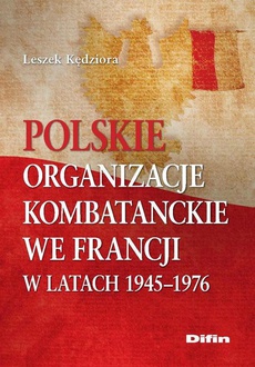 Okładka książki o tytule: Polskie organizacje kombatanckie we Francji w latach 1945-1976