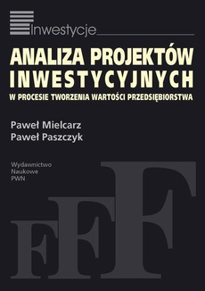 The cover of the book titled: Analiza projektów inwestycyjnych w procesie tworzenia wartości przedsiębiorstwa