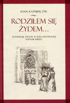 The cover of the book titled: Rodziłem się Żydem...