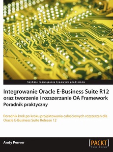 The cover of the book titled: Integrowanie Oracle E-Business Suite R12 oraz tworzenie i rozszerzanie OA Framework. Poradnik praktyczny