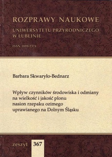 The cover of the book titled: Wpływ czynników środowiska i odmiany na wielkość i jakość plonu nasion rzepaku ozimego uprawianego na Dolnym Śląsku