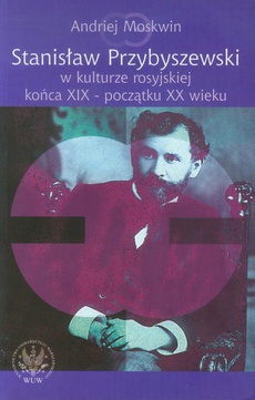 The cover of the book titled: Stanisław Przybyszewski w kulturze rosyjskiej końca XIX - początku XX wieku