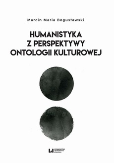 The cover of the book titled: Humanistyka z perspektywy ontologii kulturowej