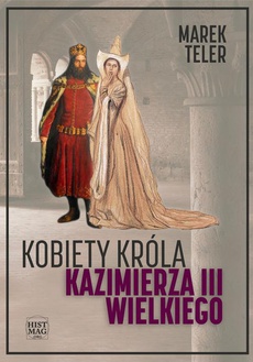 Okładka książki o tytule: Kobiety króla Kazimierza III Wielkiego