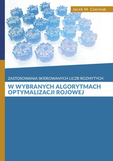 The cover of the book titled: Zastosowanie skierowanych liczb rozmytych w wybranych algorytmach optymalizacji rojowej