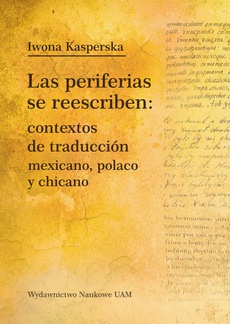 Okładka książki o tytule: Las periferias se reescriben: contextos de traducción mexicano, polaco, y chicano