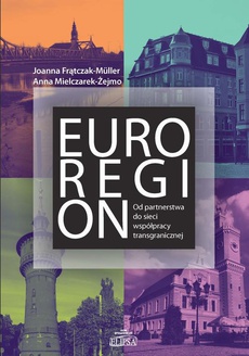Okładka książki o tytule: Euroregion Od partnerstwa do sieci współpracy transgranicznej