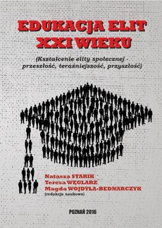 The cover of the book titled: EDUKACJA ELIT XXI WIEKU Kształcenie elity społecznej – przeszłość, teraźniejszość, przyszłość