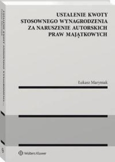 The cover of the book titled: Ustalenie kwoty stosownego wynagrodzenia za naruszenie autorskich praw majątkowych