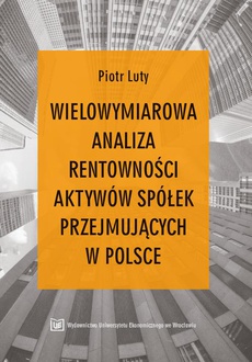 Okładka książki o tytule: Wielowymiarowa analiza rentowności aktywów i spółek przejmujących w Polsce