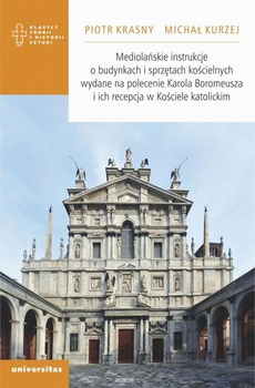 Okładka książki o tytule: Mediolańskie instrukcje o budynkach i sprzętach kościelnych wydane na polecenie Karola Boromeusza i ich recepcja w Kościele katolickim