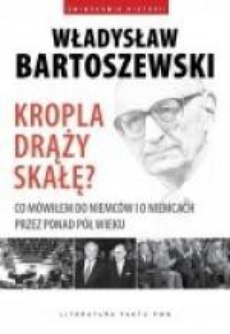 The cover of the book titled: Kropla drąży skałę? Co mówiłem do Niemców i o Niemcach przez ponad pół wieku