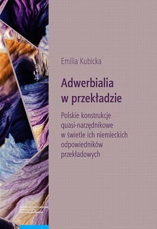 Okładka książki o tytule: Adwerbialia w przekładzie. Polskie konstrukcje quasi-narzędnikowe w świetle ich niemieckich odpowied