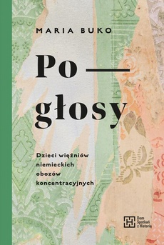 Обкладинка книги з назвою:Pogłosy. Dzieci więźniów niemieckich obozów koncentracyjnych