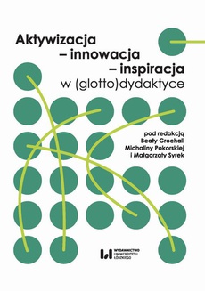 The cover of the book titled: Aktywizacja - innowacja - inspiracja w (glotto)dydaktyce