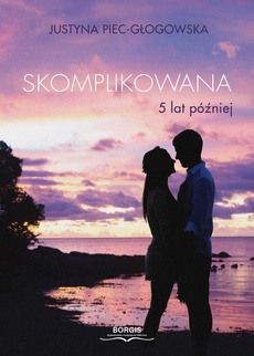 The cover of the book titled: Skomplikowana. 5 lat później