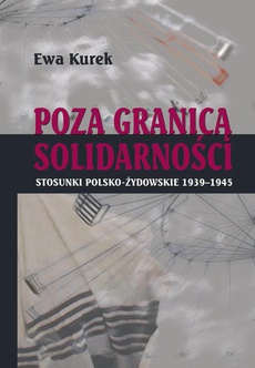 Обложка книги под заглавием:Poza Granicą Solidarności. Stosunki polsko-żydowskie 1939-1945