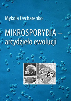 The cover of the book titled: Mikrosporydia - arcydzieło ewolucji