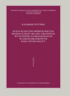The cover of the book titled: Ocena kliniczno-morfologiczna regionalnego układu chłonnego we wcześnie zaawansowanym płaskonabłonkowym raku szyjki macicy