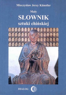 The cover of the book titled: Mały słownik sztuki chińskiej
