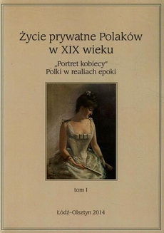 Okładka książki o tytule: Życie prywatne Polaków w XIX wieku Tom 1