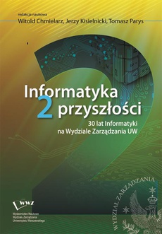 Okładka książki o tytule: Informatyka 2 przyszłości. 30 lat Informatyki na Wydziale Zarządzania UW
