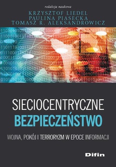 The cover of the book titled: Sieciocentryczne bezpieczeństwo. Wojna, pokój i terroryzm w epoce informacji