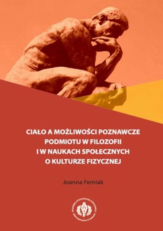 The cover of the book titled: Ciało a możliwości poznawcze podmiotu w filozofii i w naukach społecznych o kulturze fizycznej