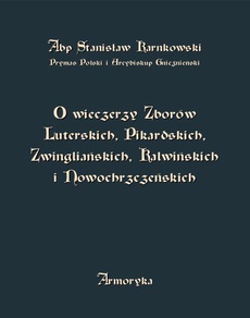 Okładka książki o tytule: O wieczerzy Zborów Luterskich, Pikardskich, Zwingliańskich, Kalwińskich i Nowochrzczeńskich