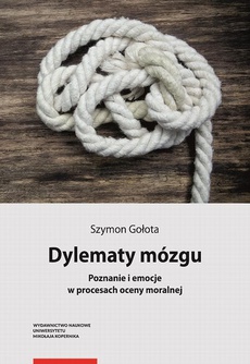 The cover of the book titled: Dylematy mózgu. Poznanie i emocje w procesach oceny moralnej