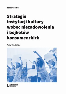 The cover of the book titled: Strategie instytucji kultury wobec niezadowolenia i bojkotów konsumenckich