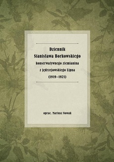 Okładka książki o tytule: Dziennik Stanisława Borkowskiego konserwatywnego ziemianina z jędrzejowskiego Lipna (1919-1921)