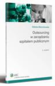 The cover of the book titled: Outsourcing w zarządzaniu szpitalem publicznym